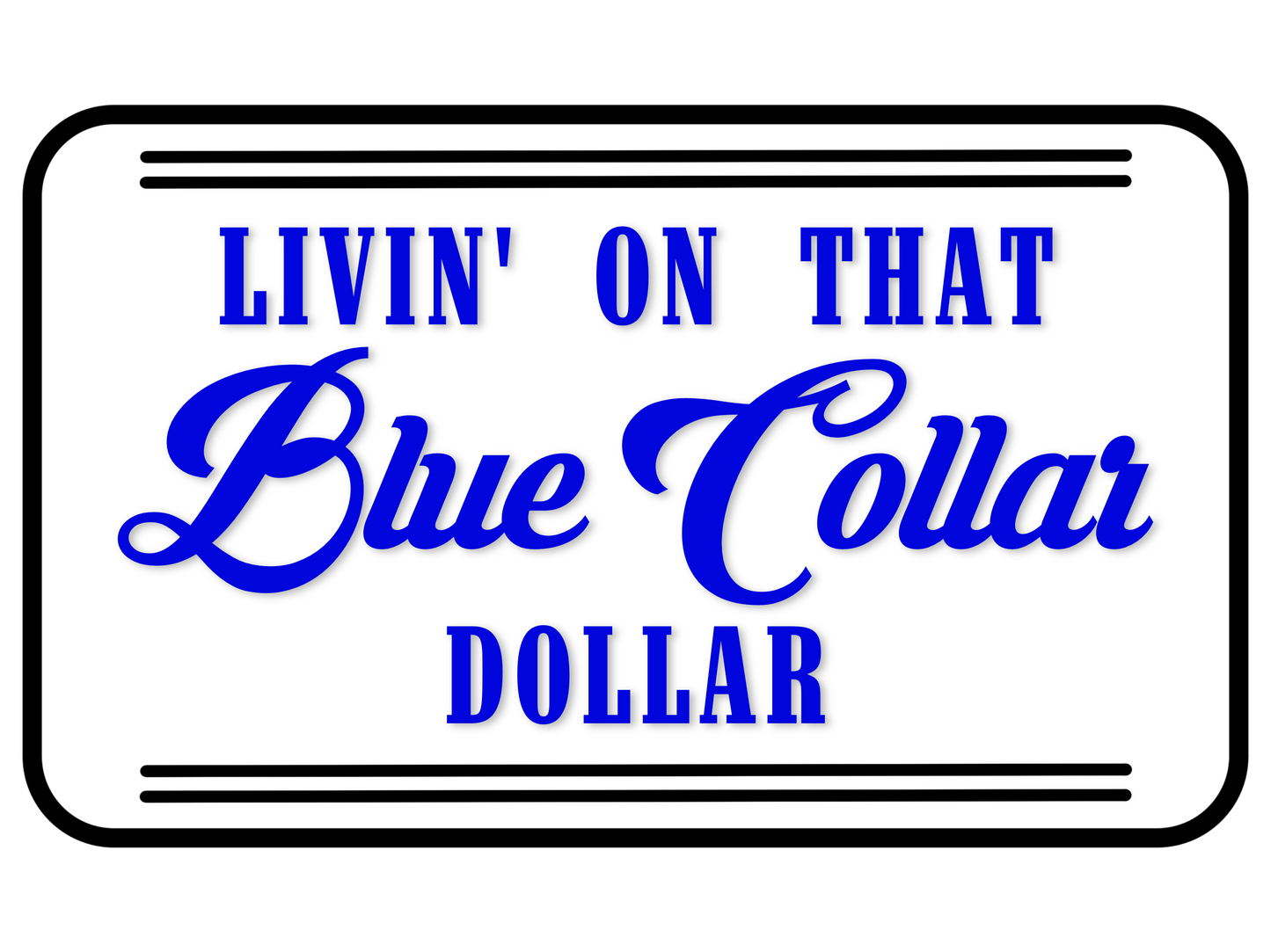 BLUE LIVIN’ ON THAT BLUE COLLAR DOLLAR PNG