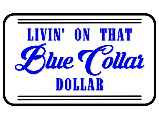 BLUE LIVIN’ ON THAT BLUE COLLAR DOLLAR PNG